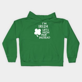 I'M IRISH - LET'S HIGH FIVE INSTEAD Kids Hoodie